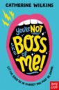 Wilkins Catherine You’re Not the Boss of Me! lea amy exes and o s