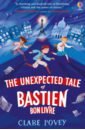 Povey Clare The Unexpected Tale of Bastien Bonlivre