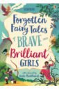 Davidson Susanna, Dickins Rosie, Prentice Andy Forgotten Fairy Tales of Brave and Brilliant Girls balchin jon 100 great scientists who changed the world