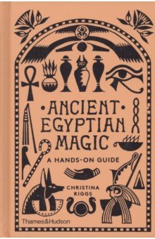 Ancient Egyptian Magic. A Hands-on Guide Thames&Hudson