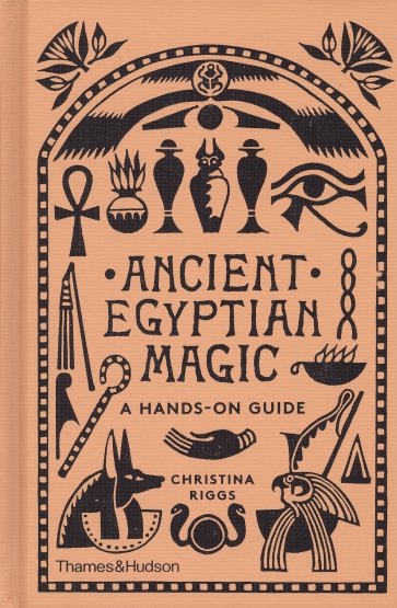 Ancient Egyptian Magic. A Hands-on Guide