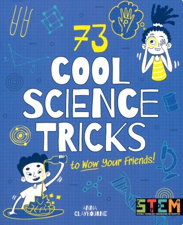 73 Cool Science Tricks to Wow Your Friends!