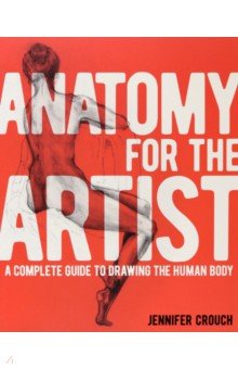 Anatomy for the Artist. A Complete Guide to Drawing the Human Body
