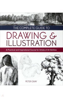 The Complete Guide to Drawing & Illustration. A Practical and Inspirational Course for Artists