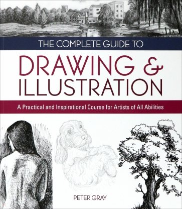 The Complete Guide to Drawing & Illustration. A Practical and Inspirational Course for Artists