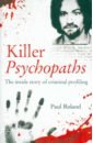 Roland Paul Killer Psychopaths. The inside story of criminal profiling wansell geoffrey pure evil inside the minds and crimes of britain s worst criminals