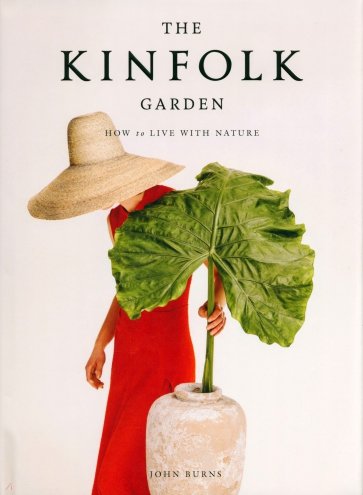 The Kinfolk Garden. How to Live with Nature