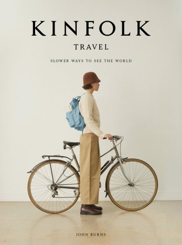 The Kinfolk Travel. Slower Ways to See the World