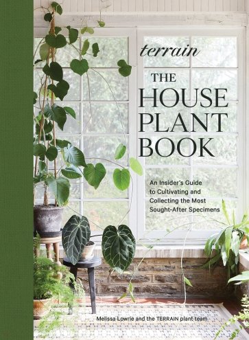 Terrain: The Houseplant Book. An Insider's Guide to Cultivating and Collecting