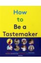 Обложка How to be a Tastemaker