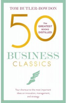 Butler-Bowdon Tom - 50 Business Classics. Your shortcut to the most important ideas on innovation, management
