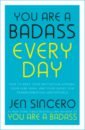 Sincero Jen You Are a Badass Every Day. How to Keep Your Motivation Strong, Your Vibe High kinsella sophie can you keep a secret
