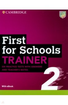 

First for Schools Trainer 2. Six Practice Tests with Answers + Teacher's Notes + eBook