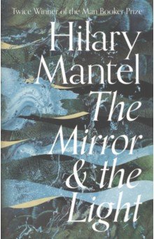Mantel Hilary - The Mirror & the Light