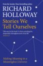 Holloway Richard Stories We Tell Ourselves. Making Meaning in a Meaningless Universe powers richard the time of our singing