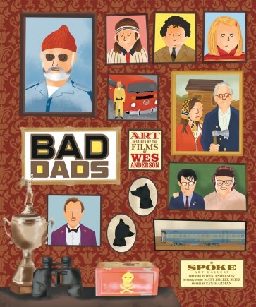 The Wes Anderson Collection. Bad Dads. Art Inspired by the Films of Wes Anderson