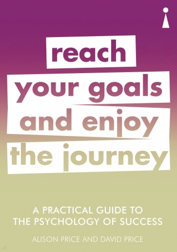 A Practical Guide to Psychology. Reach Your Goals & Enjoy the Journey