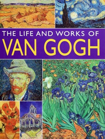 Van Gogh. His Life And Works In 500 Images