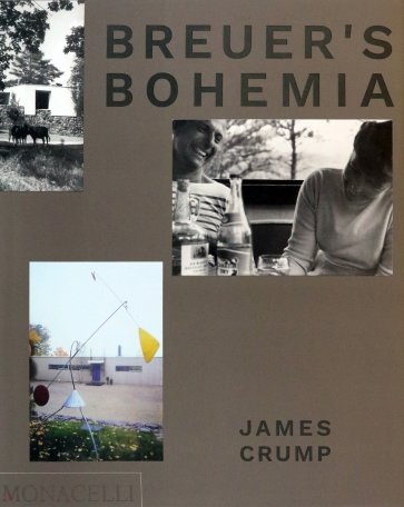 Breuer's Bohemia. The Architect, His Circle, and Midcentury Houses in New England