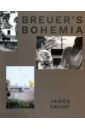 Breuer's Bohemia. The Architect, His Circle, and Midcentury Houses in New England