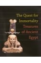The Quest for Immortal. Treasures of Ancient Egypt the egyptian book of the dead