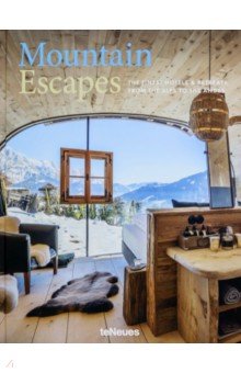 Mountain Escapes. The Finest Hotels and Retreats from the Alps to the Andes te Neues