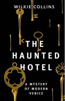 Collins Wilkie - The Haunted Hotel A Mystery of Modern Venice