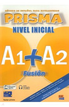 Обложка книги Prisma Fusión A1+ A2. Libro del alumno, Bueso Isabel, Gomez Raquel, Oliva Carlos