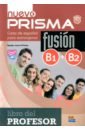 Nuevo Prisma Fusión. Niveles B1 + B2. Libro del profesor blanco cristina blanco raquel bueso isabel prisma b2 avanza libro del profesor