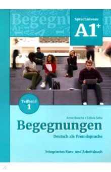 Begegnungen A1+. Teilband 1. Integriertes Kurs- und Arbeitsbuch