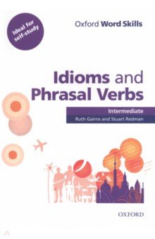 

Oxford Word Skills. Intermediate. Idioms and Phrasal Verbs. Student Book with Key