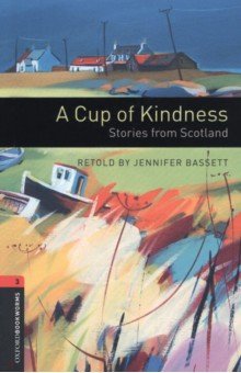 A Cup of Kindness. Stories from Scotland. Level 3