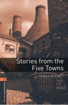 Bennett Arnold - Stories from the Five Towns. Level 2. A2-B1