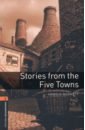 Bennett Arnold Stories from the Five Towns. Level 2. A2-B1 hardy thomas tales from longpuddle level 2 a2 b1