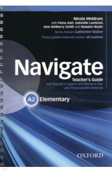 Meldrum Nicola, Aish Fiona, Lambrick Gabriellle - Navigate. A2 Elementary. Teacher's Guide with Teacher's Support and Resource Disc