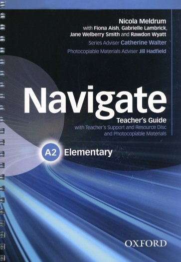 Navigate. A2 Elementary. Teacher's Guide with Teacher's Support and Resource Disc