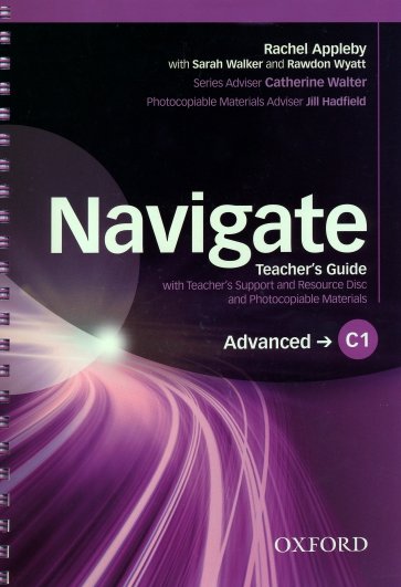 Navigate. C1 Advanced. Teacher's Guide with Teacher's Support and Resource Disc