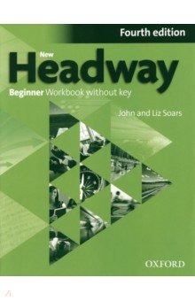 Обложка книги New Headway. Fourth Edition. Beginner. Workbook without Key, Soars John, Soars Liz