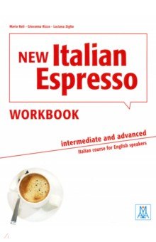Bali Maria, Ziglio Luciana, Rizzo Giovanna - New Italian Espresso. Intermediate and advanced. Workbook + audio online
