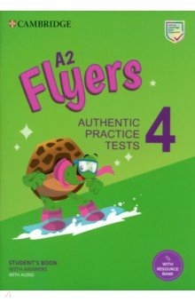 A2 Flyers 4. Student s Book with Answers with Audio with Resource Bank. Authentic Practice Tests