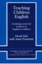 Vale David, Feunteun Anne Teaching Children English. An Activity Based Training Course woodward tessa planning lessons and courses designing sequences of work for the language classroom
