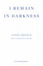 Ernaux Annie I Remain in Darkness ernaux annie a girl s story