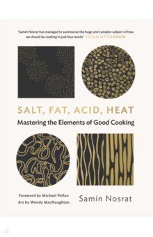 

Salt, Fat, Acid, Heat. Mastering the Elements of Good Cooking