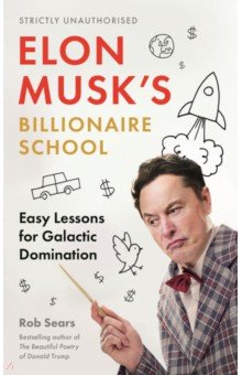 Elon Musk's Billionaire School. Easy Lessons for Galactic Domination Canongate