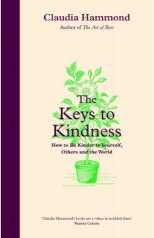 The Keys to Kindness. How to be Kinder to Yourself, Others and the World Canongate
