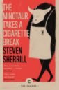 цена Sherrill Steven The Minotaur Takes A Cigarette Break