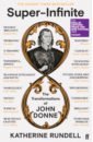 Rundell Katherine Super-Infinite. The Transformations of John Donne donne john selected prose