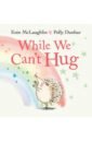McLaughlin Eoin While We Can’t Hug fliess sue the hug book