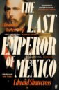 Shawcross Edward The Last Emperor of Mexico