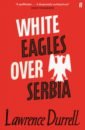 Durrell Lawrence White Eagles Over Serbia le carre john the night manager